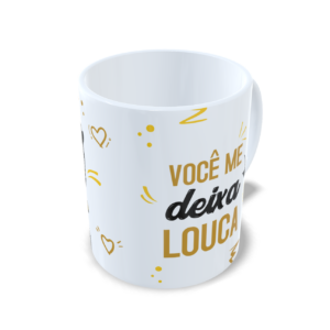 Você me deixa louca!