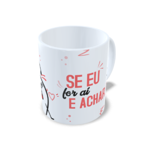 Se eu for ai e achar ....