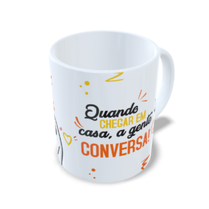 Chegando em casa a gente conversa!