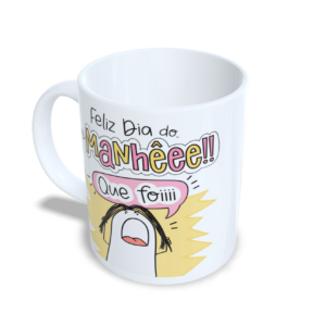 Caneca Manhêêê!!